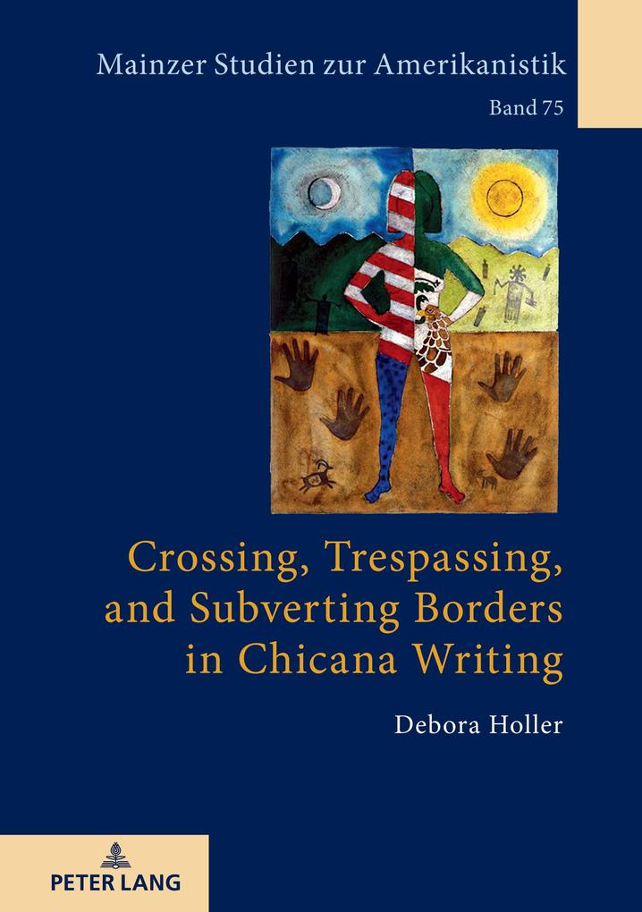 Crossing Trespassing and Subverting Borders in Chicana Writing - Holler Debora Holler