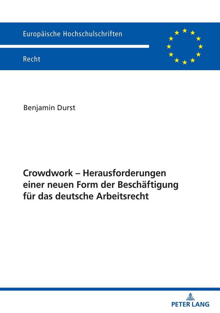 Crowdwork - Herausforderungen einer neuen Form der Beschaeftigung fuer das deutsche Arbeitsrecht - Durst Benjamin Durst