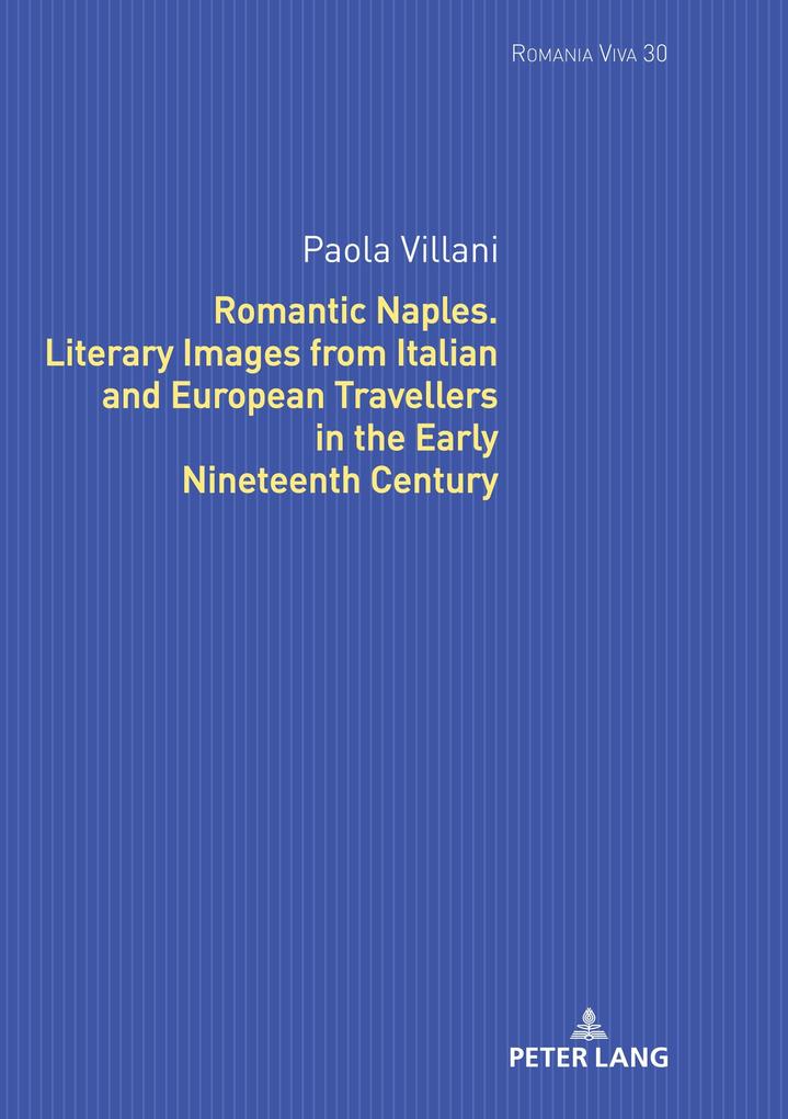 Romantic Naples. Literary Images from Italian and European Travellers in the Early Nineteenth Century - Villani Paola Villani