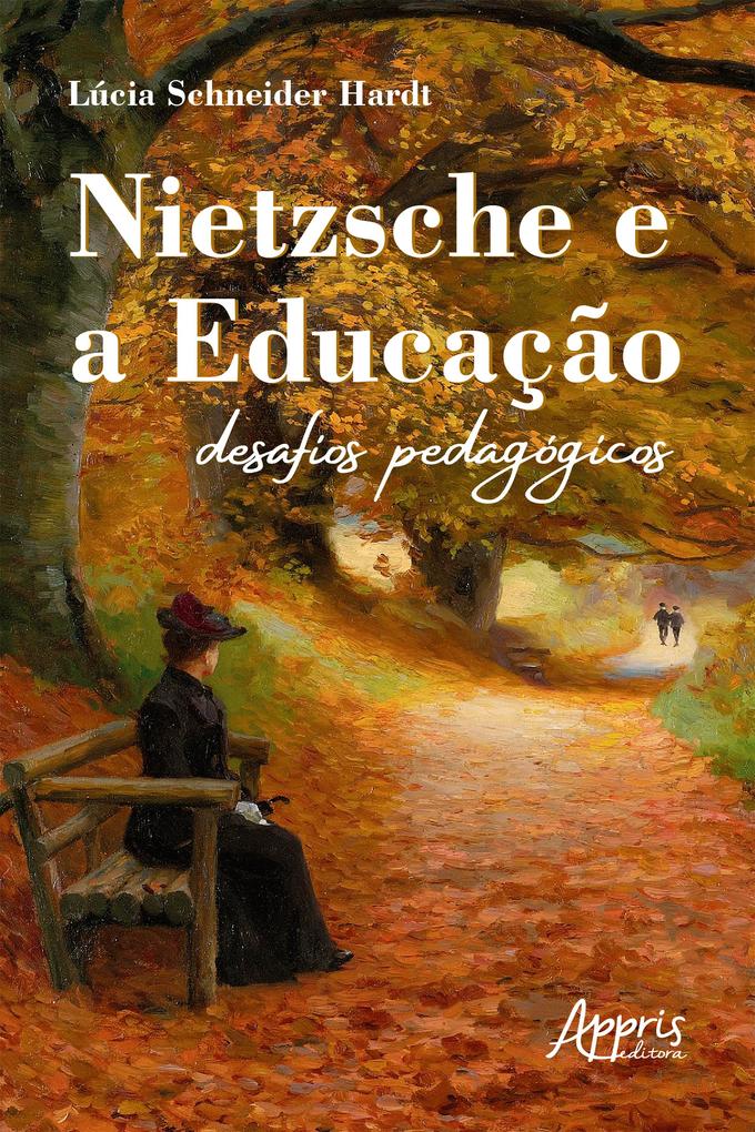 Nietzsche e a Educação: Desafios Pedagógicos - Lúcia Schneider Hardt