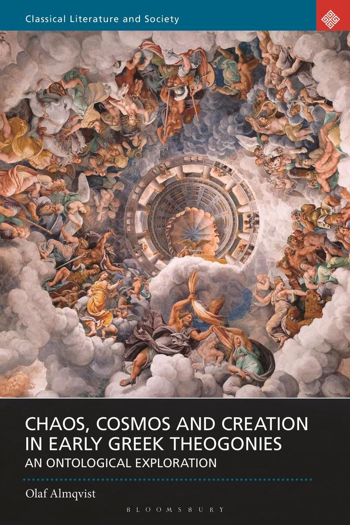 Chaos Cosmos and Creation in Early Greek Theogonies - Olaf Almqvist