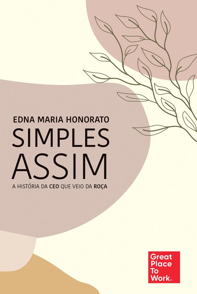 Simples assim: A história da CEO que veio da roça - Edna Maria Honorato