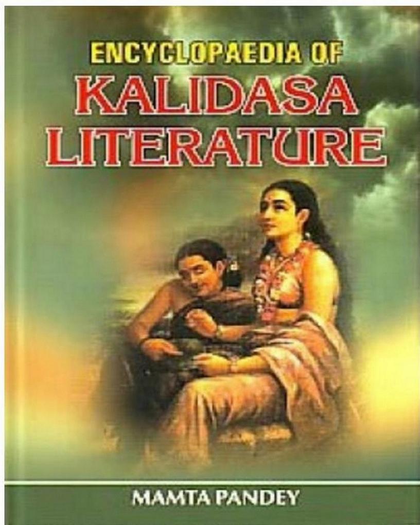 Encyclopaedia Of Kalidasa Literature Volume 3 - Mamta Pandey