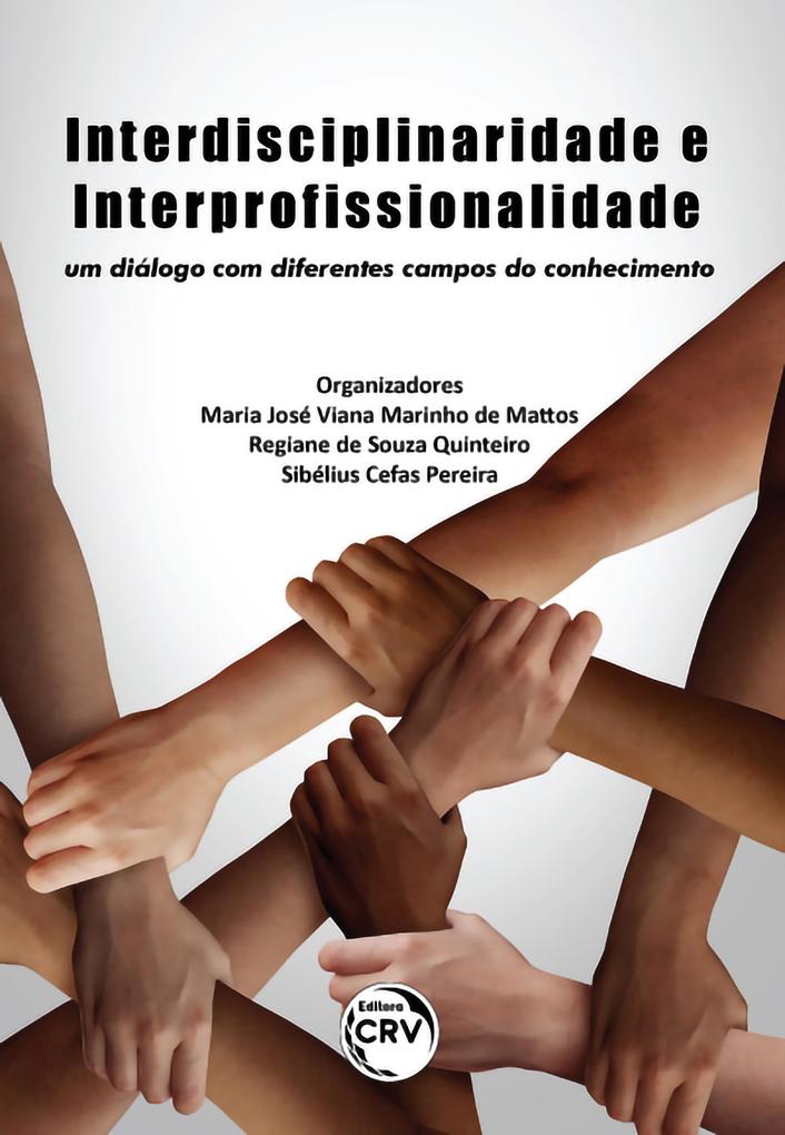 Interdisciplinaridade e interprofissionalidade - Maria José Viana Marinho de Mattos/ Regiane de Souza Quinteiro/ Sibélius Cefas Pereira
