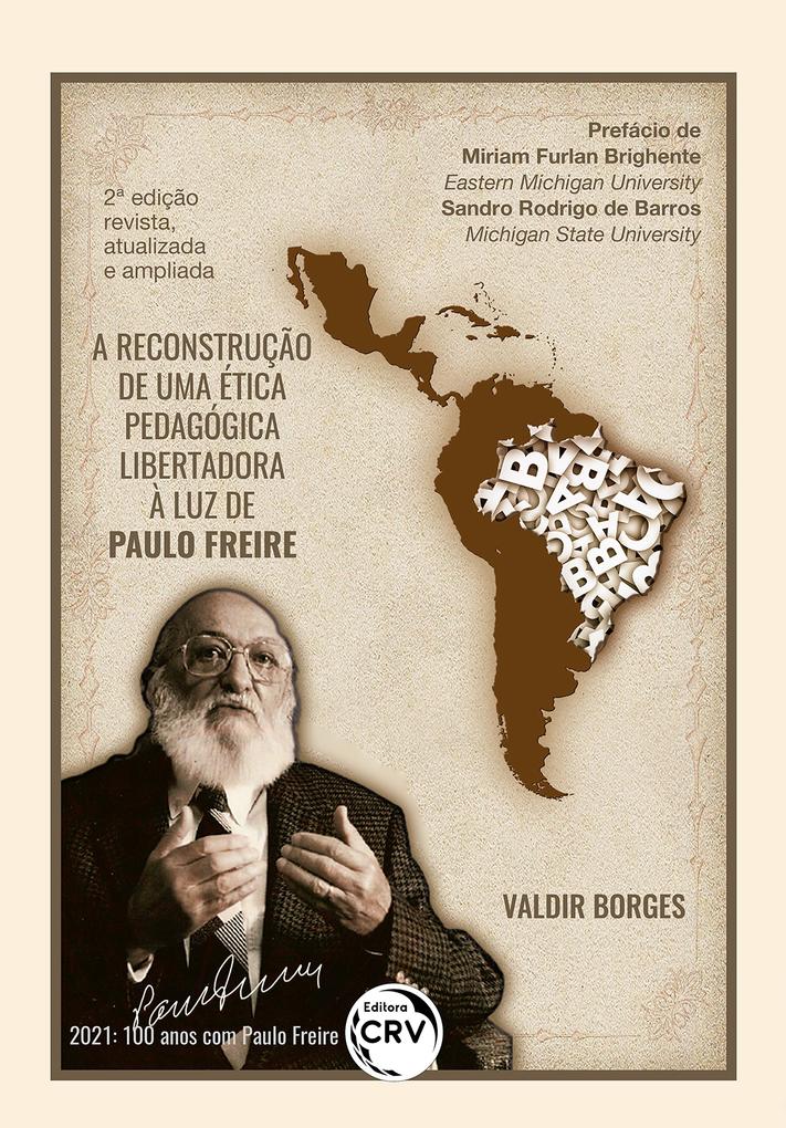 A reconstrução de uma ética pedagógica libertadora à luz de Paulo Freire 2ª edição revista atualizada e ampliada - Valdir Borges