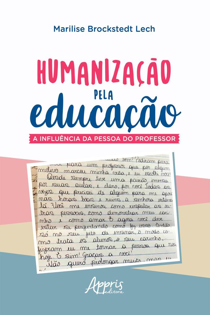 Humanização pela Educação a Influência da Pessoa do Professor - Marilise Brockstedt Lech