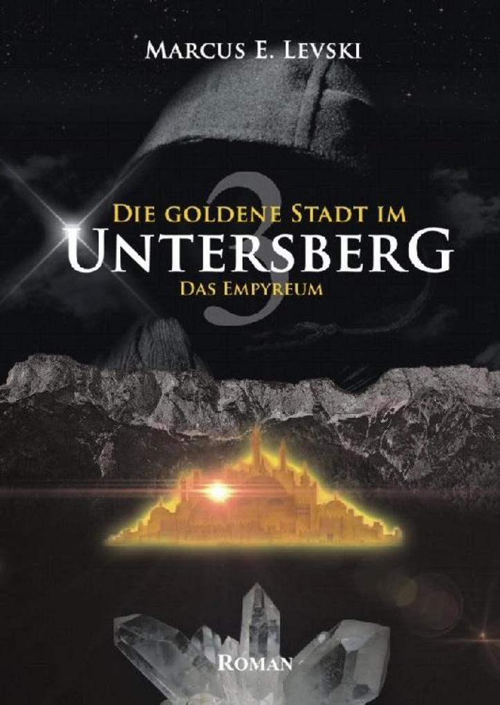 Die Goldene Stadt im Untersberg 3 - Marcus E. Levski