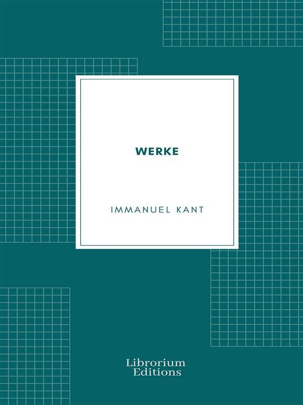Werke Immanuel Kant - Immanuel Kant