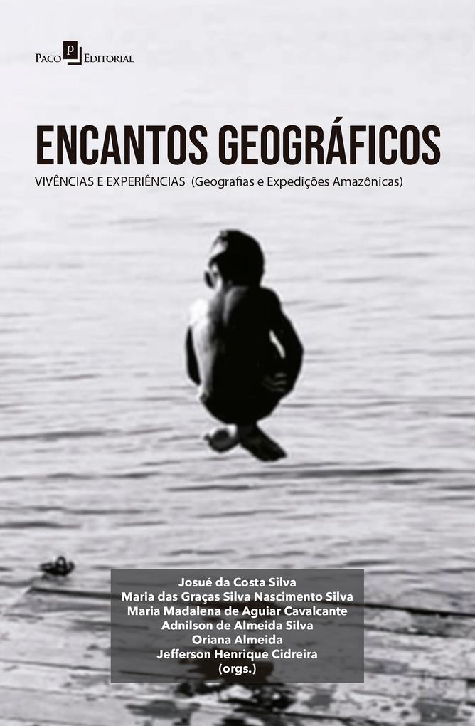 Encantos geográficos: vivências e experiências - Josué da Costa Silva/ Maria das Graças Silva Nascimento Silva/ Maria Madalena de Aguiar Cavalcante/ Adnilson de Almeida Silva/ Oriana Almeida