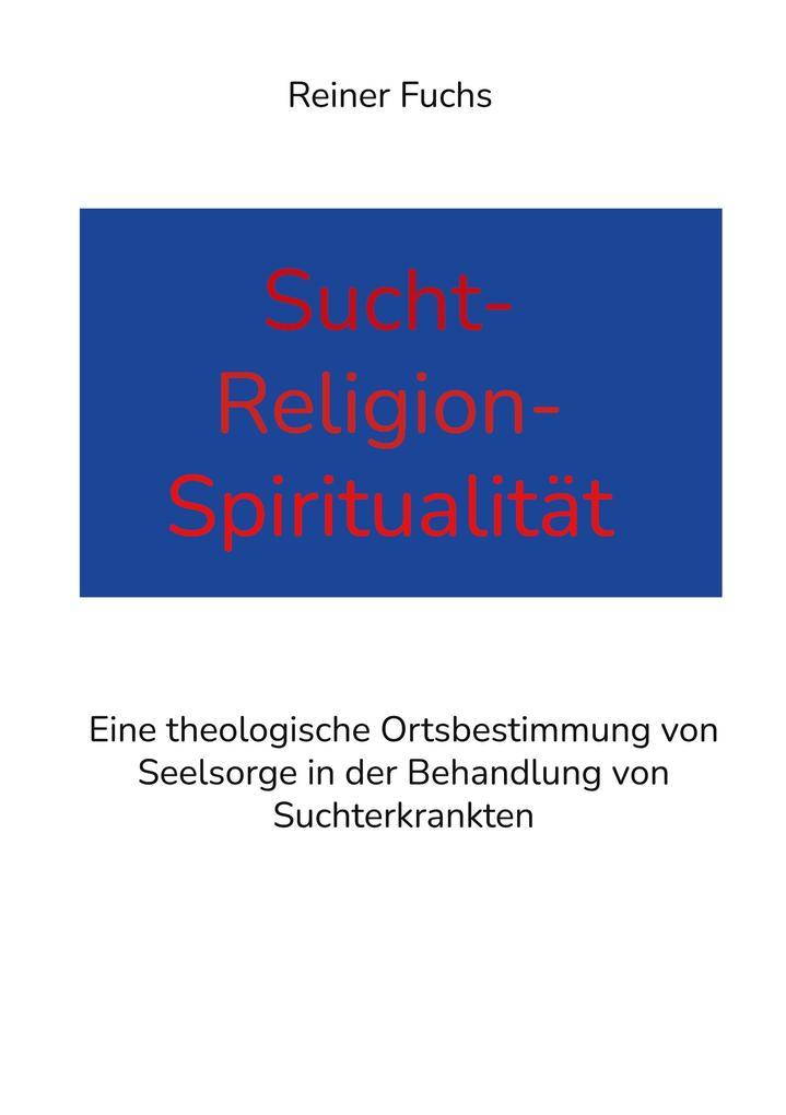 Sucht-Religion-Spiritualität - Reiner Fuchs