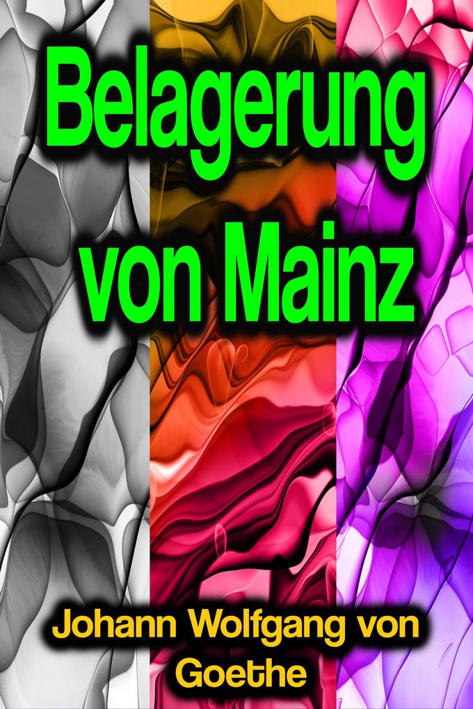 Belagerung von Mainz - Johann Wolfgang von Goethe
