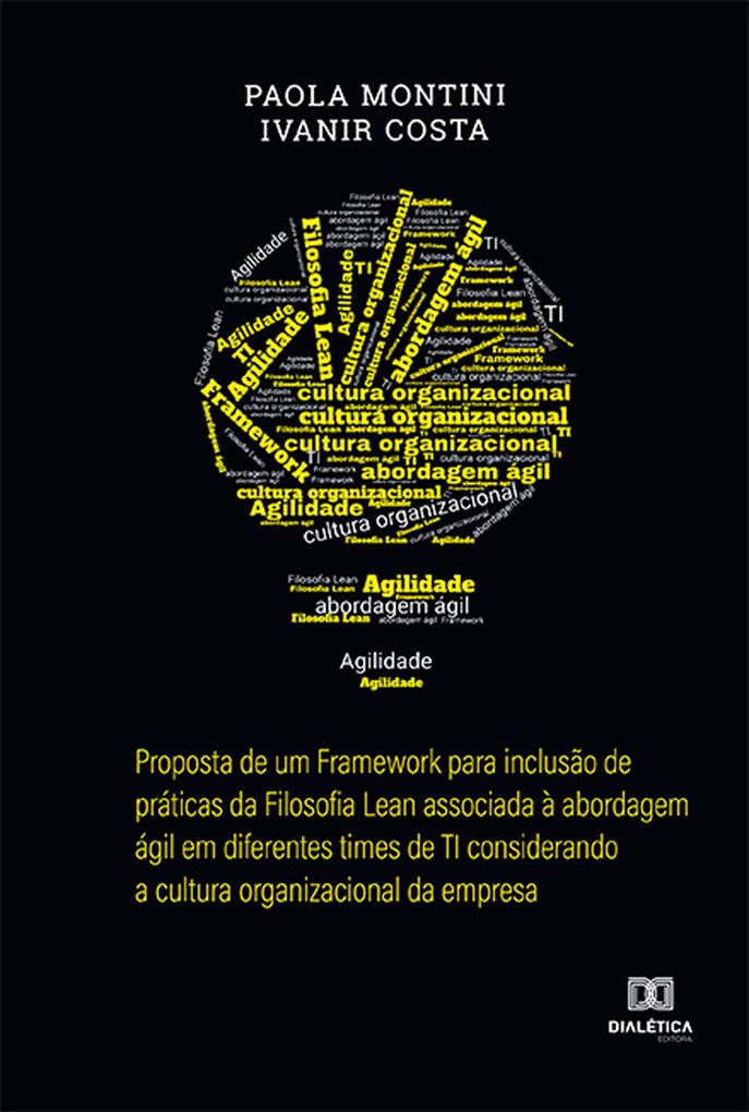 Proposta de um Framework para inclusão de práticas da Filosofia Lean associada à abordagem ágil em diferentes times de TI considerando a cultura organizacional da empresa - Paola Montini/ Ivanir Costa