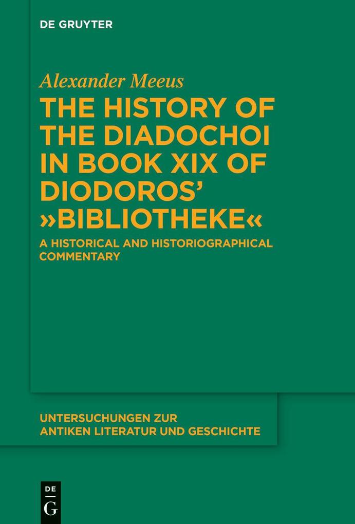 The History of the Diadochoi in Book XIX of Diodoros' >Bibliotheke< - Alexander Meeus