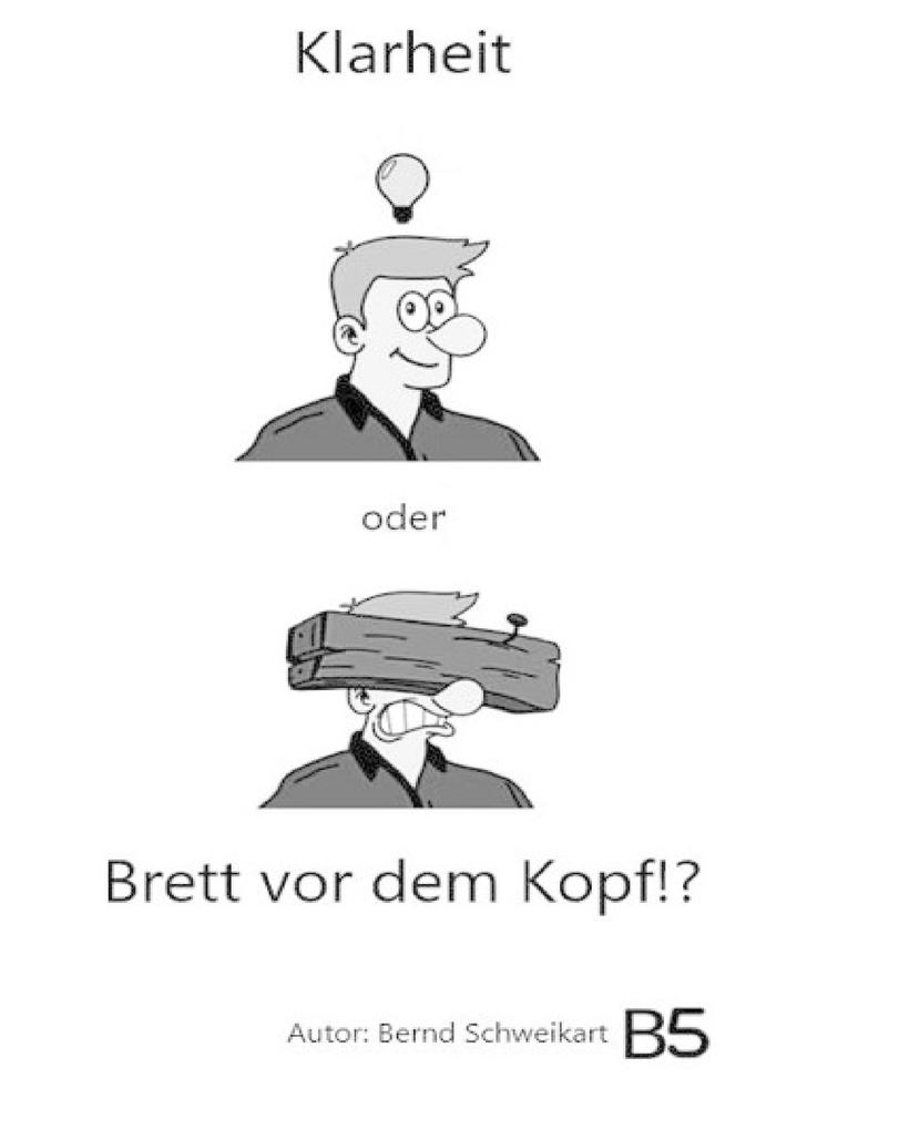Klarheit oder Brett vor dem Kopf - Bernd Schweikart