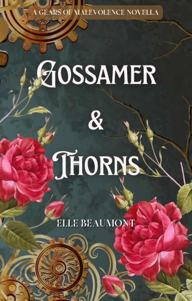 Gossamer & Thorns (Gears of Malevolence) - Elle Beaumont