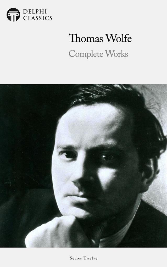 Delphi Complete Works of Thomas Wolfe (Illustrated) - Thomas Wolfe