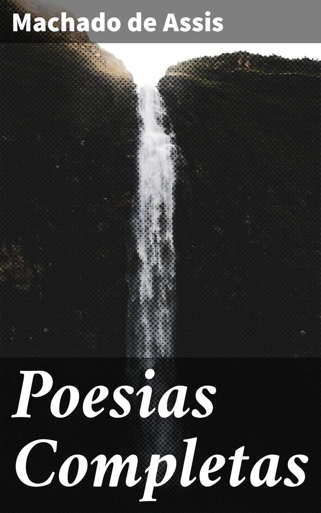 Poesias Completas - Machado De Assis