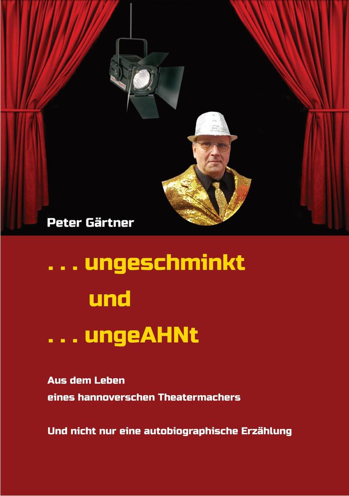 . . . ungeschminkt . . . ungeAHNt - Peter Gärtner