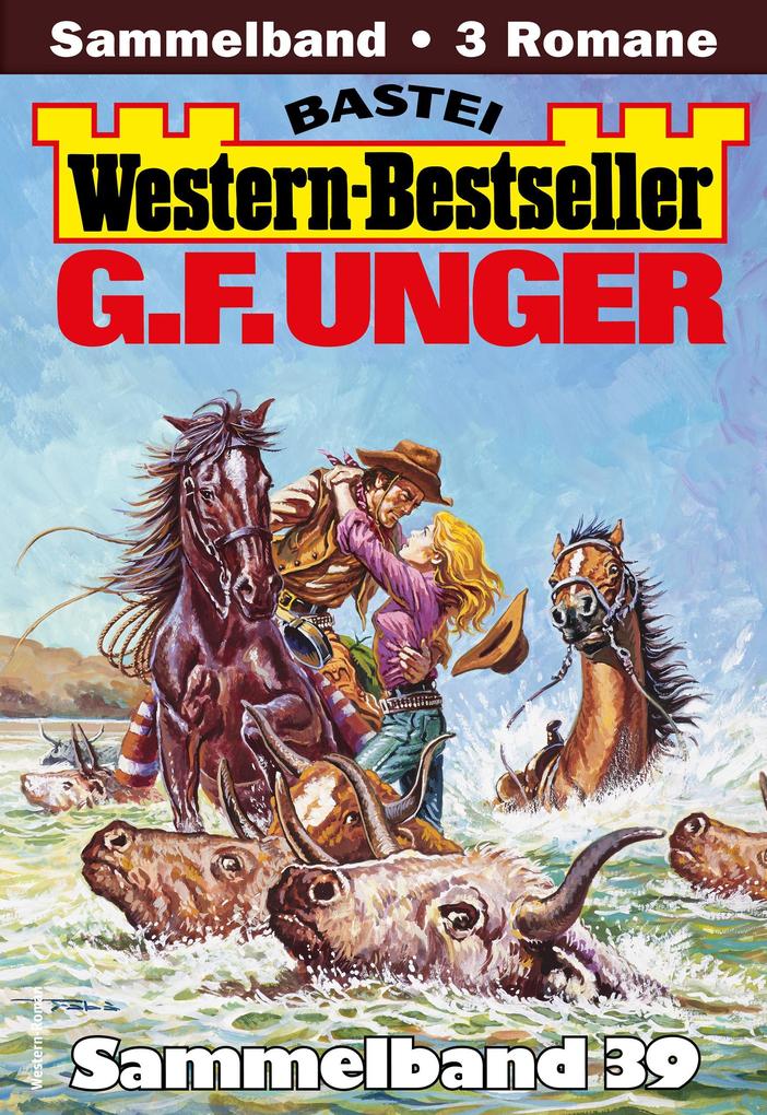 G. F. Unger Western-Bestseller Sammelband 39 - G. F. Unger