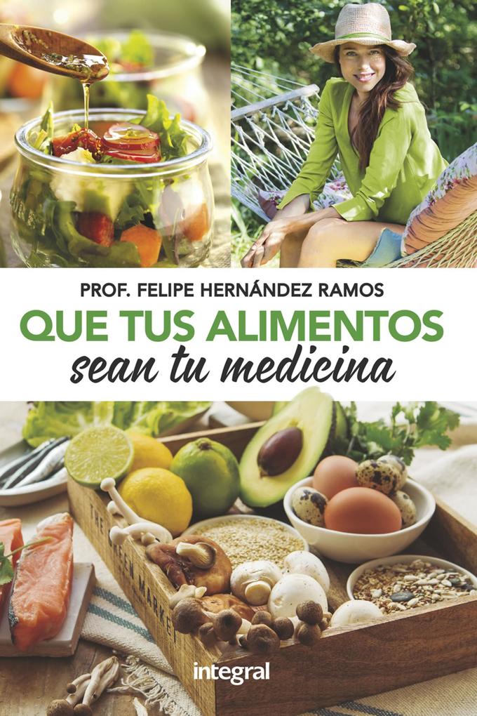 Que tus alimentos sean tu medicina - Felipe Hernández Ramos