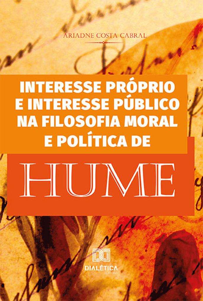 Interesse próprio e interesse público na filosofia moral e política de Hume - Ariadne Costa Cabral
