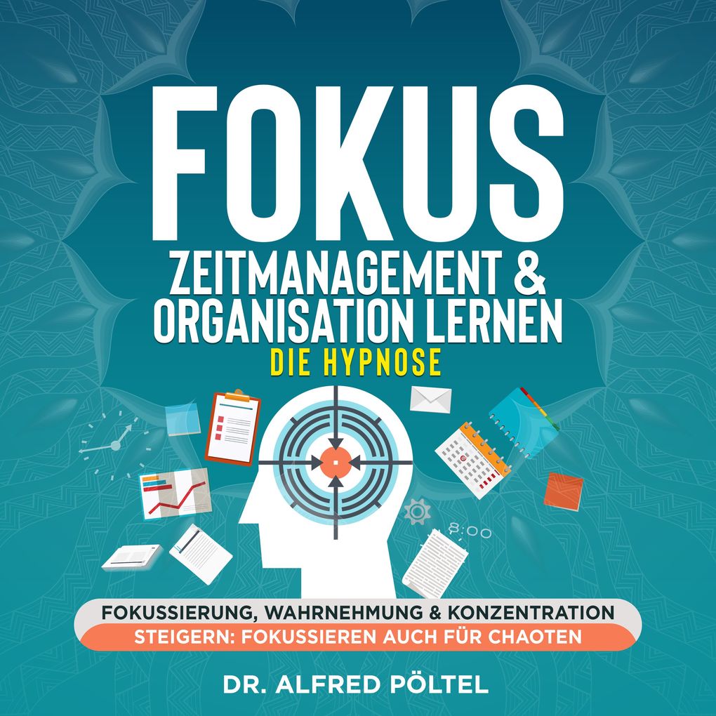 Fokus Zeitmanagement & Organisation lernen - die Hypnose - Dr. Alfred Pöltel