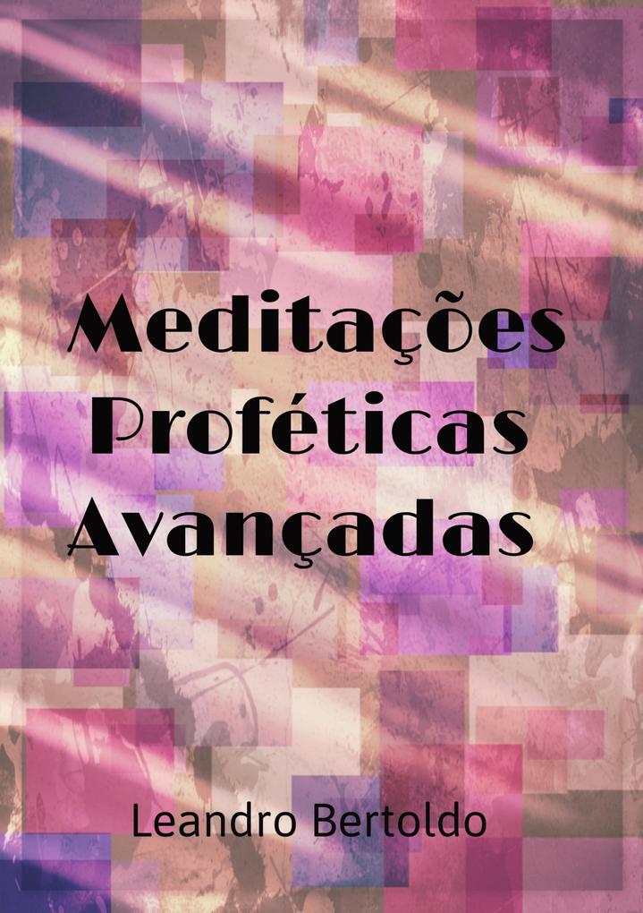 Meditações Proféticas Avançadas - Leandro Bertoldo