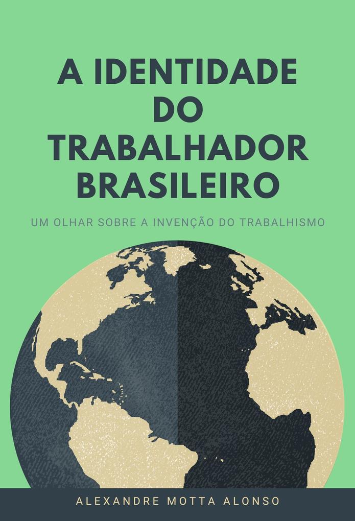 A IDENTIDADE DO TRABALHADOR BRASILEIRO - Alexandre Motta Alonso