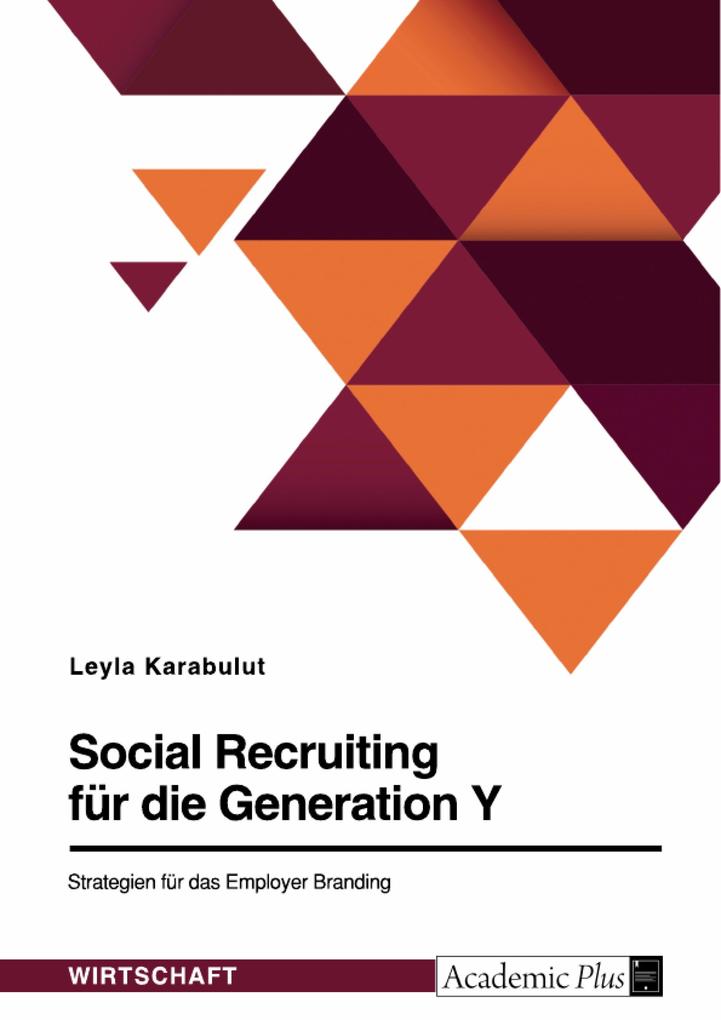 Social Recruiting für die Generation Y. Strategien für das Employer Branding - Leyla Karabulut