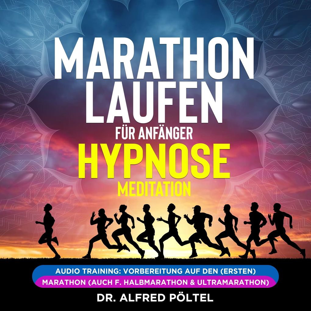 Marathon laufen für Anfänger - Hypnose / Meditation - Dr. Alfred Pöltel