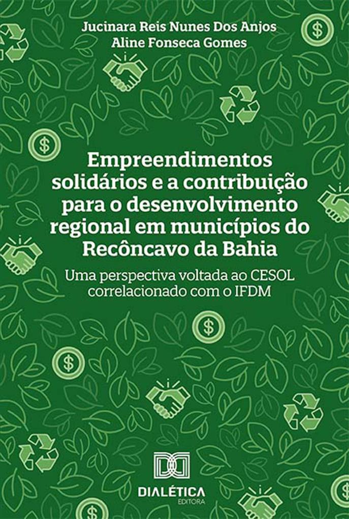 Empreendimentos solidários e a contribuição para o desenvolvimento regional em municípios do Recôncavo da Bahia - Jucinara Reis Nunes dos Anjos/ Aline Fonseca Gomes