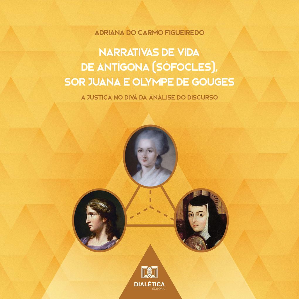 Narrativas de Vida de Antígona (Sófocles) Sor Juana e Olympe de Gouges