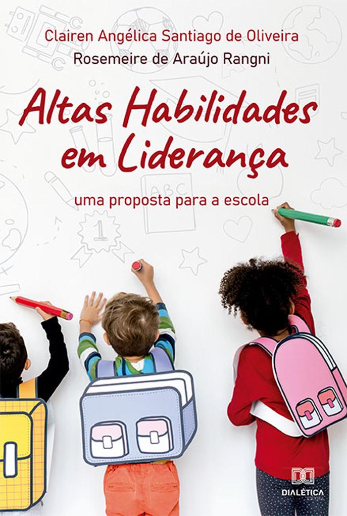 Altas Habilidades em Liderança - Clairen Angélica Santiago de Oliveira/ Rosemeire de Araújo Rangni