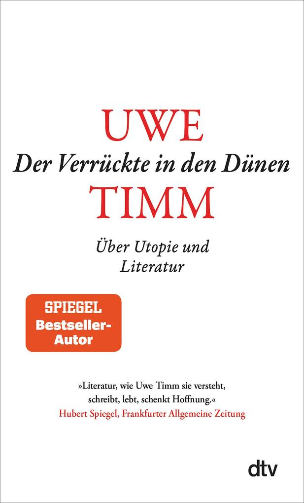 Dtv Verlagsgesellschaft Mbh & Co. Kg Der Verrückte In Den Dünen: Über Utopie Und Literatur | »Literatur, Wie Uwe Timm Sie Versteht, Schreibt, Lebt, Schenkt Hoffnung.« Faz - Bild 4