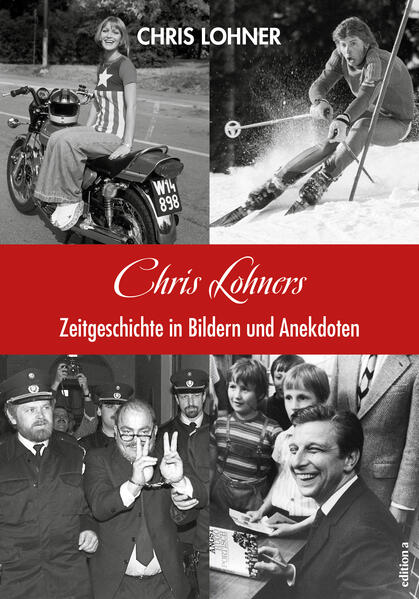 Chris Lohners Zeitgeschichte in Bildern und Anekdoten - Chris Lohner
