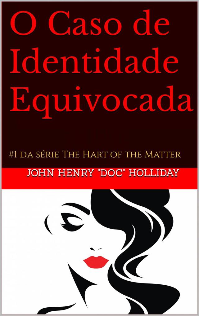 O Caso de Identidade Equivocada (#1 da série The Hart of the Matter) - John Henry Doc Holliday