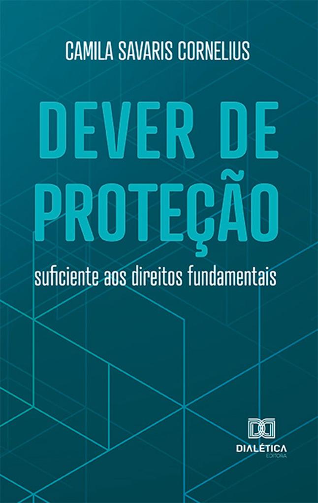 Dever de proteção suficiente aos direitos fundamentais - Camila Savaris Cornelius