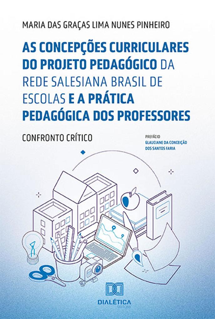 As concepções curriculares do projeto pedagógico da Rede Salesiana Brasil de Escolas e a prática pedagógica dos professores: - Maria das Graças Lima Nunes Pinheiro