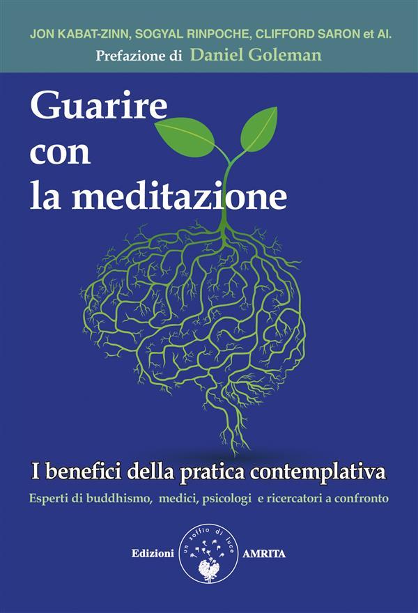 Guarire con la meditazione - Daniel Goleman/ Jon Kabat-Zinn/ Sogyal Rinpoche/ Clifford Saron
