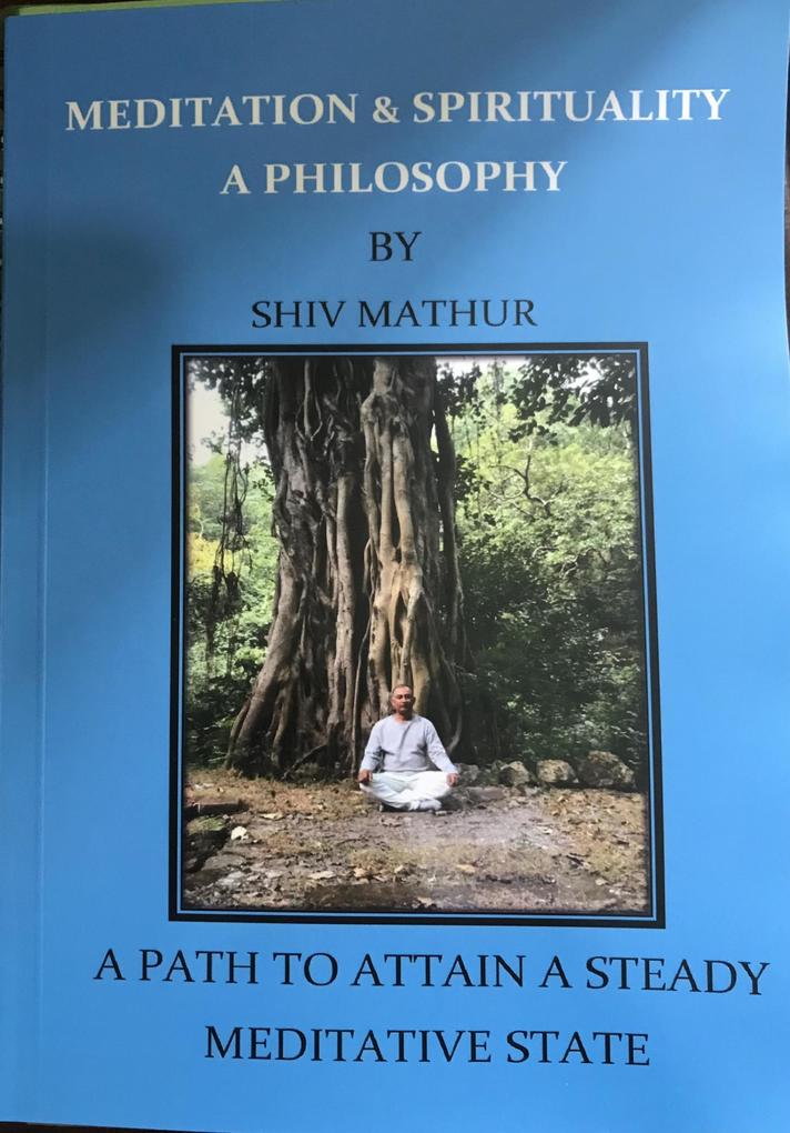 Meditation & Spirituality - A Philosophy - Shiv Mathur