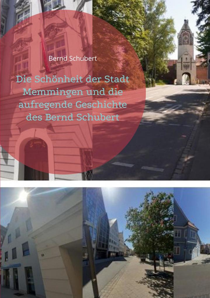 Die Schönheit der Stadt Memmingen und die aufregende Geschichte des Bernd Schubert - Bernd Schubert