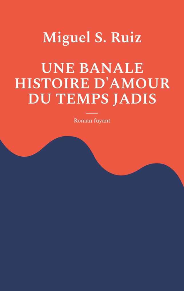 Une banale histoire d'amour du temps jadis - Miguel S. Ruiz