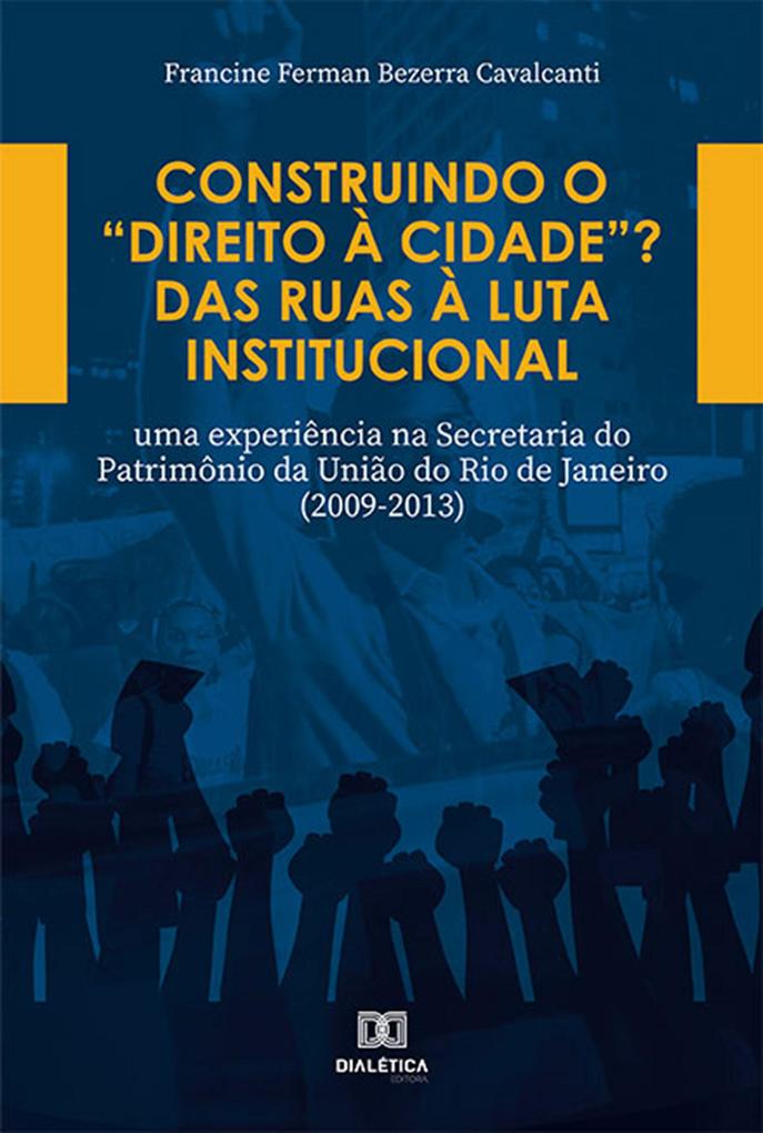 Construindo o Direito à Cidade? Das ruas à luta institucional - Francine Ferman Bezerra Cavalcanti