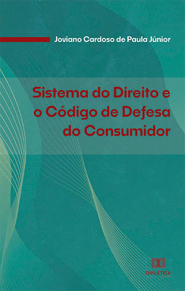 Sistema do Direito e o Código de Defesa do Consumidor - Joviano Cardoso de Paula Júnior