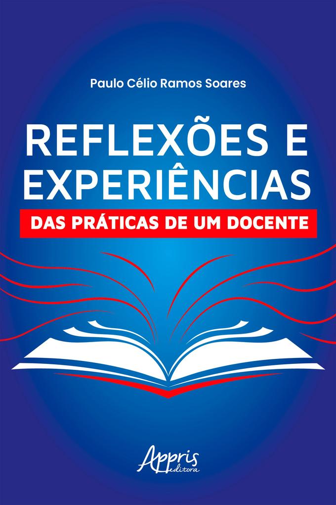Reflexões e Experiências das Práticas de um Docente - Paulo Célio Ramos Soares