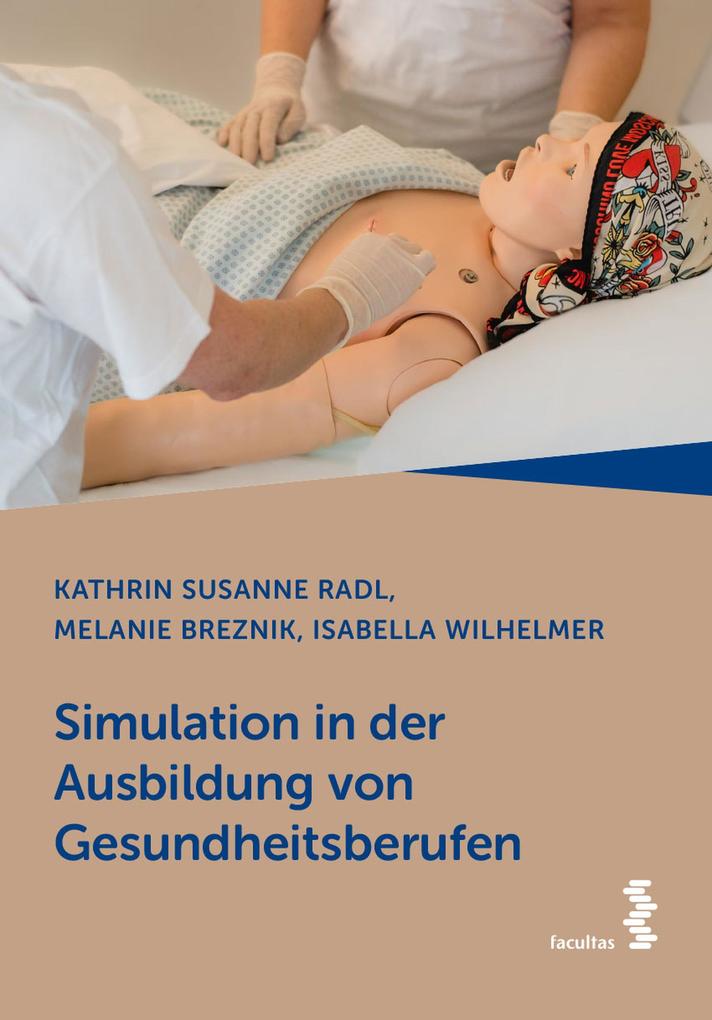 Simulation in der Ausbildung von Gesundheitsberufen - Kathrin Susanne Radl/ Melanie Breznik/ Isabella Wilhelmer