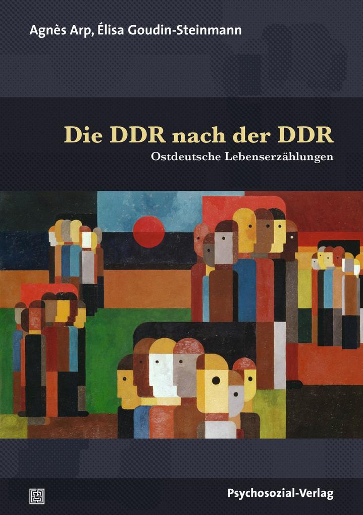 Die DDR nach der DDR - Agnès Arp/ Élisa Goudin-Steinmann
