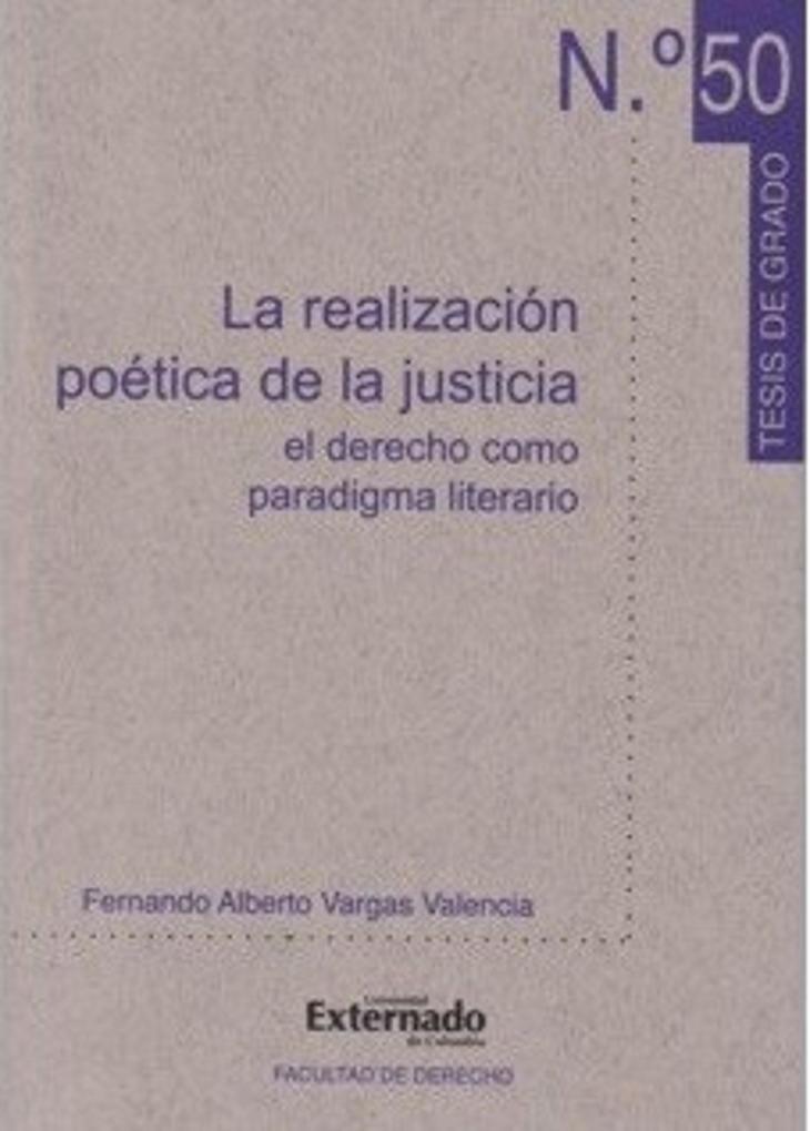La realización poética de la justicia. El derecho como paradigma literario - Fernando Alberto Vargas Valencia
