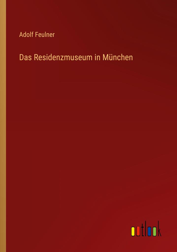 Das Residenzmuseum in München - Adolf Feulner