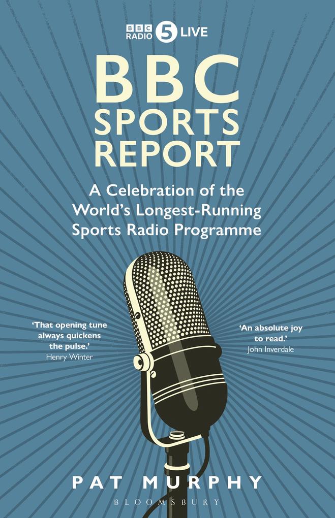 BBC Sports Report: A Celebration of the World's Longest-Running Sports Radio Programme - Pat Murphy